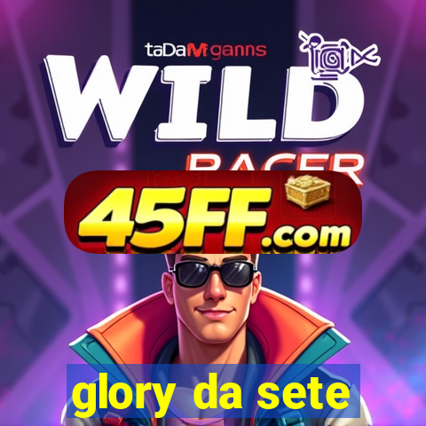 glory da sete